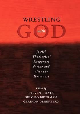 Wrestling with God: Jewish Theological Responses during and after the Holocaust