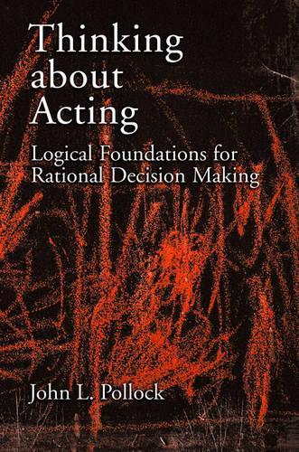 Thinking about Acting: Logical Foundations for Rational Decision Making