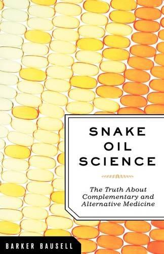 Snake Oil Science: The Truth about Complementary and Alternative Medicine