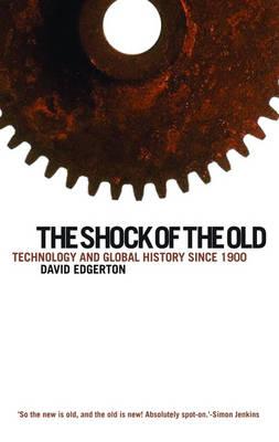 The Shock of the Old: Technology and Global History Since 1900