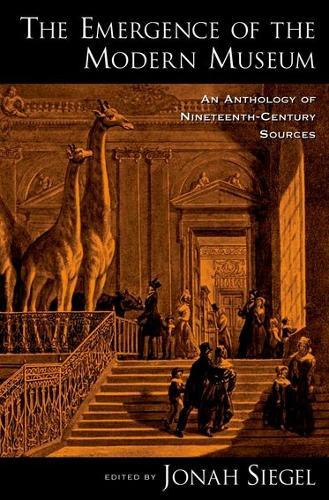 The Emergence of the Modern Museum: An Anthology of Nineteenth-Century Sources