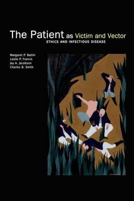 The Patient as Victim and Vector: Ethics and Infectious Disease