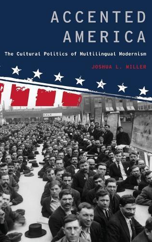 Accented America: The Cultural Politics of Multilingual Modernism