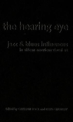 The Hearing Eye: Jazz and Blues Influences in African American Visual Art