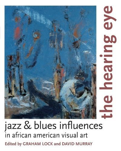 The Hearing Eye: Jazz and Blues Influences in African American Visual Art