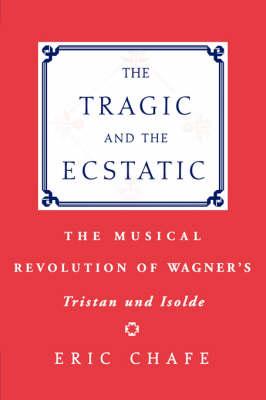 The Tragic and the Ecstatic: The Musical Revolution of Wagner's Tristan and Isolde