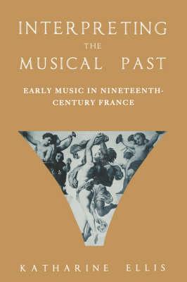 Interpreting the Musical Past: Early Music in Nineteenth Century France
