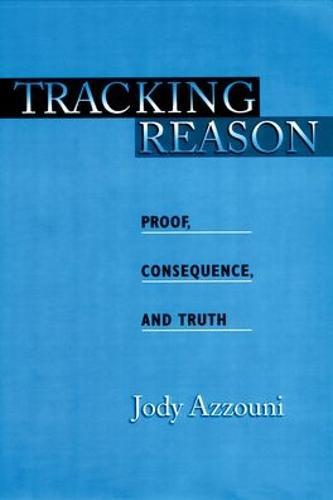 Tracking Reason: Proof, Consequence, and Truth