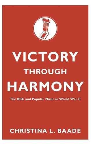 Victory through Harmony: The BBC and Popular Music in World War II