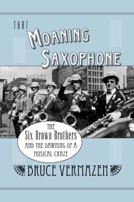 That Moaning Saxophone: The Six Brown Brothers and the Dawning of a Musical Craze