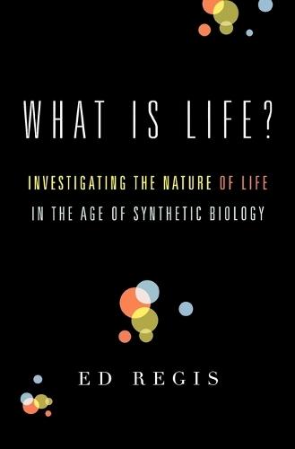 What Is Life?: Investigating the Nature of Life in the Age of Synthetic Biology