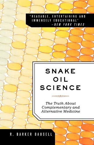 Snake Oil Science: The Truth About Complementary and Alternative Medicine