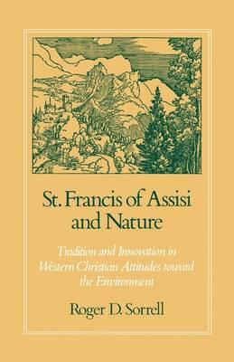 St. Francis of Assisi and Nature: Tradition and Innovation in Western Christian Attitudes toward the Environment