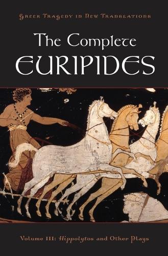 The Complete Euripides: Volume III: Hippolytos and Other Plays