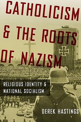 Catholicism and the Roots of Nazism: Religious Identity and the National Socialism