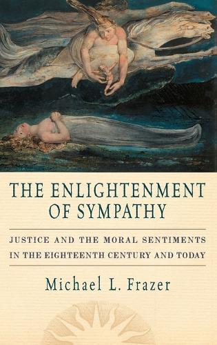 The Enlightenment of Sympathy: Justice and the Moral Sentiments in the Eighteenth Century and Today