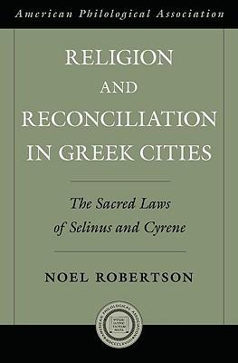 Religion and Reconciliation in Greek Cities: The Sacred Laws of Selinus and Cyrene