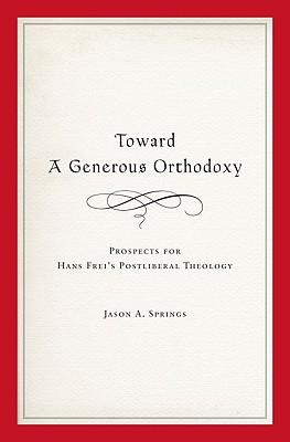 Toward a Generous Orthodoxy: Prospects for Hans Frei's Postliberal Theology