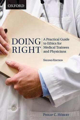 Doing Right: A Practical Guide to Ethics for Medical Trainees and Physicians