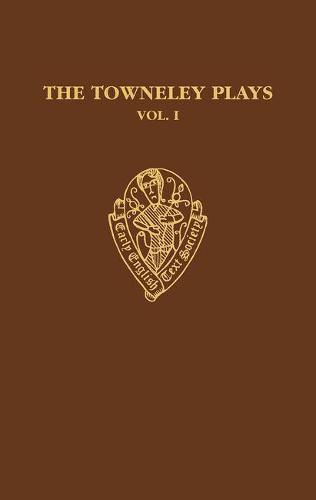 The Towneley Plays: Volume I: Introduction and Text