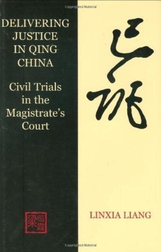 Delivering Justice in Qing China: Civil Trials in the Magistrate's Court