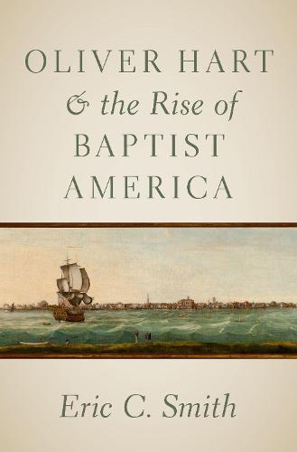 Oliver Hart and the Rise of Baptist America