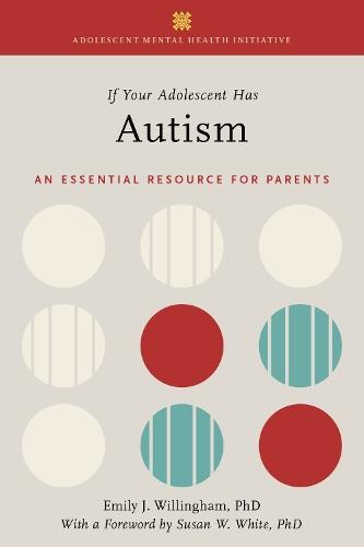 If Your Adolescent Has Autism: An Essential Resource for Parents