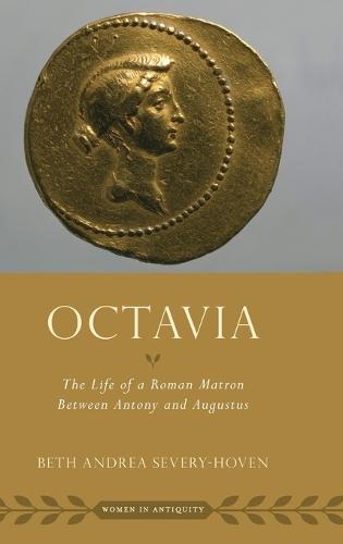Octavia: The Life of a Roman Matron Between Antony and Augustus