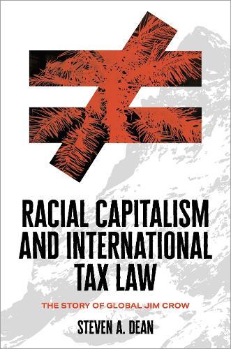 Racial Capitalism and International Tax Law: The Story of Global Jim Crow