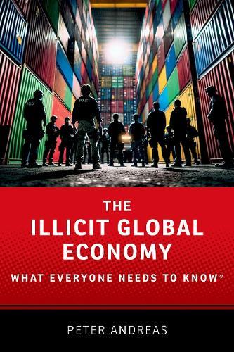 The Illicit Global Economy: What Everyone Needs To Know®