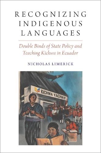 Recognizing Indigenous Languages: Double Binds of State Policy and Teaching Kichwa in Ecuador
