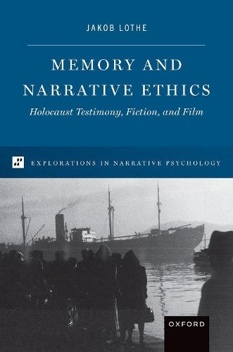 Memory and Narrative Ethics: Holocaust Testimony, Fiction, and Film