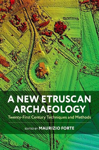 A New Etruscan Archaeology: Twenty-First Century Techniques and Methods