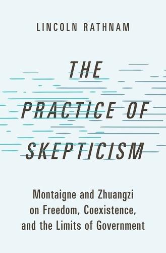 The Practice of Skepticism: Montaigne and Zhuangzi on Freedom, Coexistence, and the Limits of Government