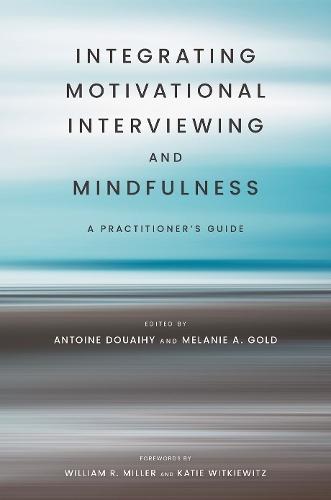 Integrating Motivational Interviewing and Mindfulness: A Practitioner's Guide