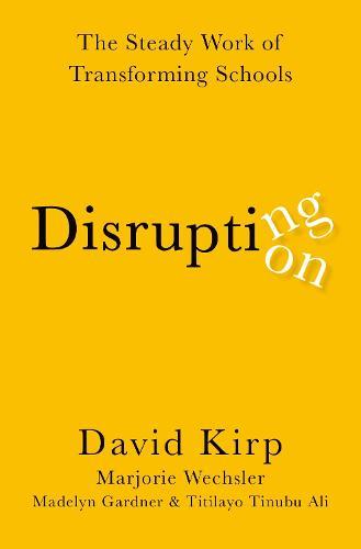 Disrupting Disruption: The Steady Work of Transforming Schools