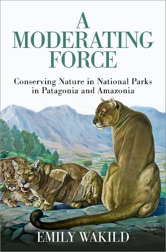 A Moderating Force: Conserving Nature in National Parks in Patagonia and Amazonia