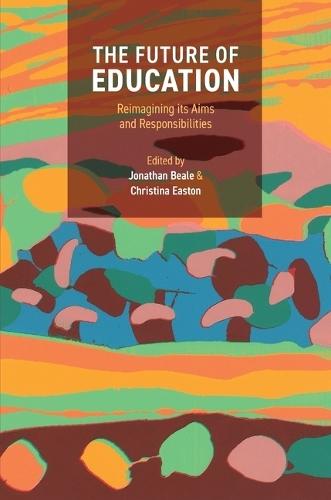 The Future of Education: Reimagining its Aims and Responsibilities