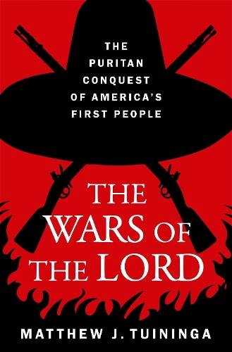 The Wars of the Lord: The Puritan Conquest of America's First People