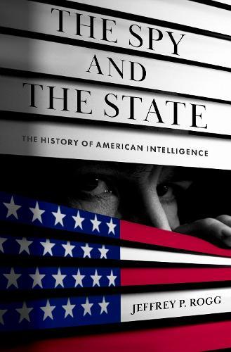 The Spy and the State: The History of American Intelligence