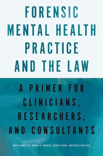 Forensic Mental Health Practice and the Law: A Primer for Clinicians, Researchers, and Consultants