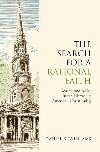 The Search for a Rational Faith: Reason and Belief in the History of American Christianity