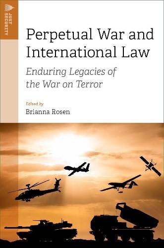 Perpetual War and International Law: Enduring Legacies of the War on Terror
