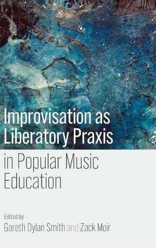 Improvisation as Liberatory Praxis in Popular Music Education