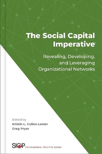 The Social Capital Imperative: Revealing, Developing, and Leveraging Organizational Networks