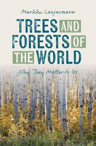 Trees and Forests of the World: Why They Matter to Us