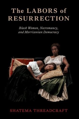 The Labors of Resurrection: Black Women, Necromancy, and Morrisonian Democracy