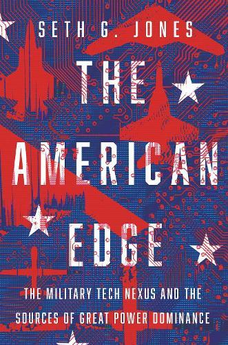 The American Edge: The Military Tech Nexus and the Sources of Great Power Dominance