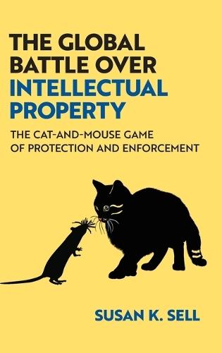 The Global Battle Over Intellectual Property: The Cat-and-Mouse Game of Protection and Enforcement