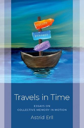 Travels in Time: Essays on Collective Memory in Motion